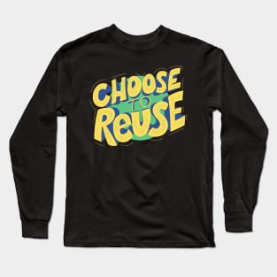 Choose To Reuse - Gift For Environmentalist, Conservationist - Global Warming, Recycle, It Was Here First, Environmental, Owes, The World Long Sleeve T-Shirt